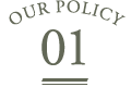 OUR POLICY 01