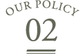 OUR POLICY 02
